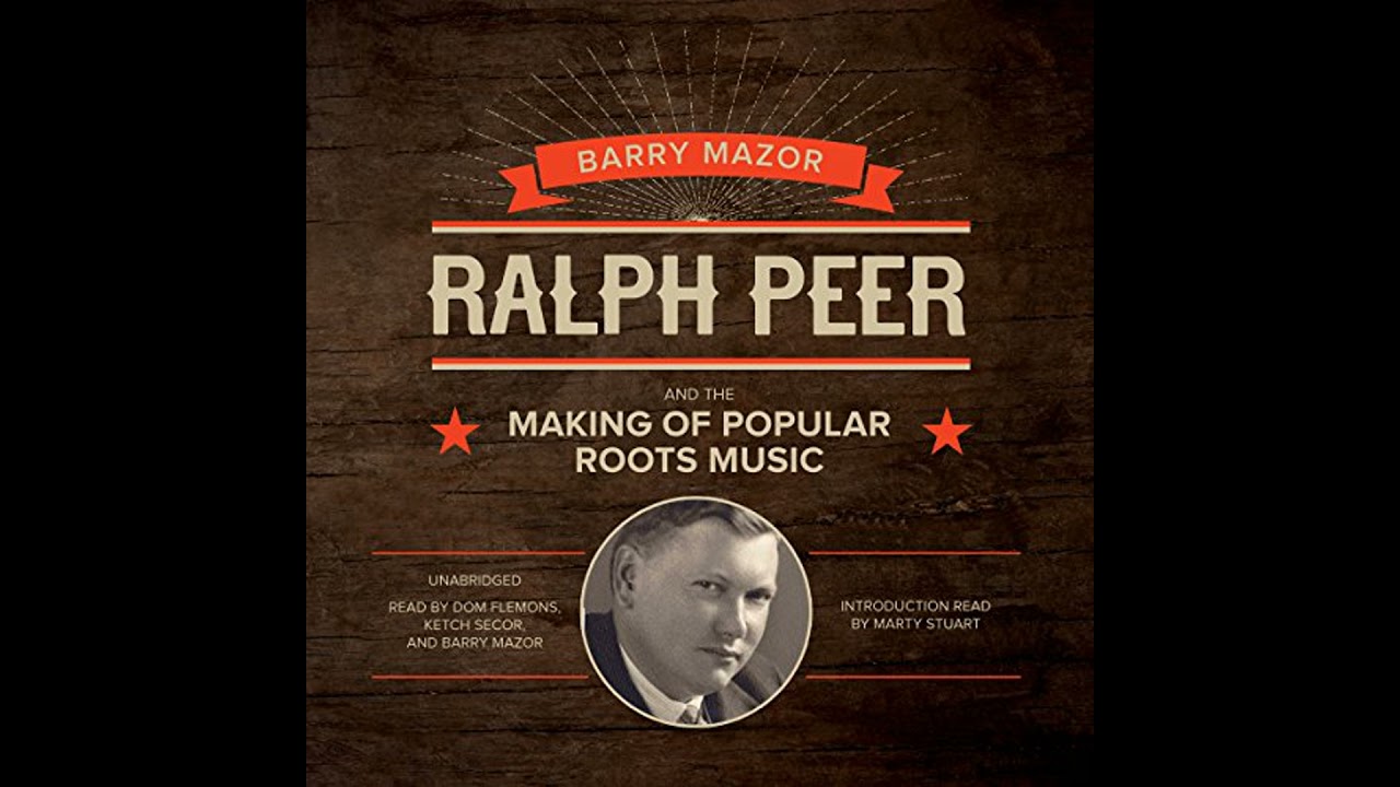 Ralph Peer and the Making of Popular Roots Music by Barry Mazor | Free Audiobook