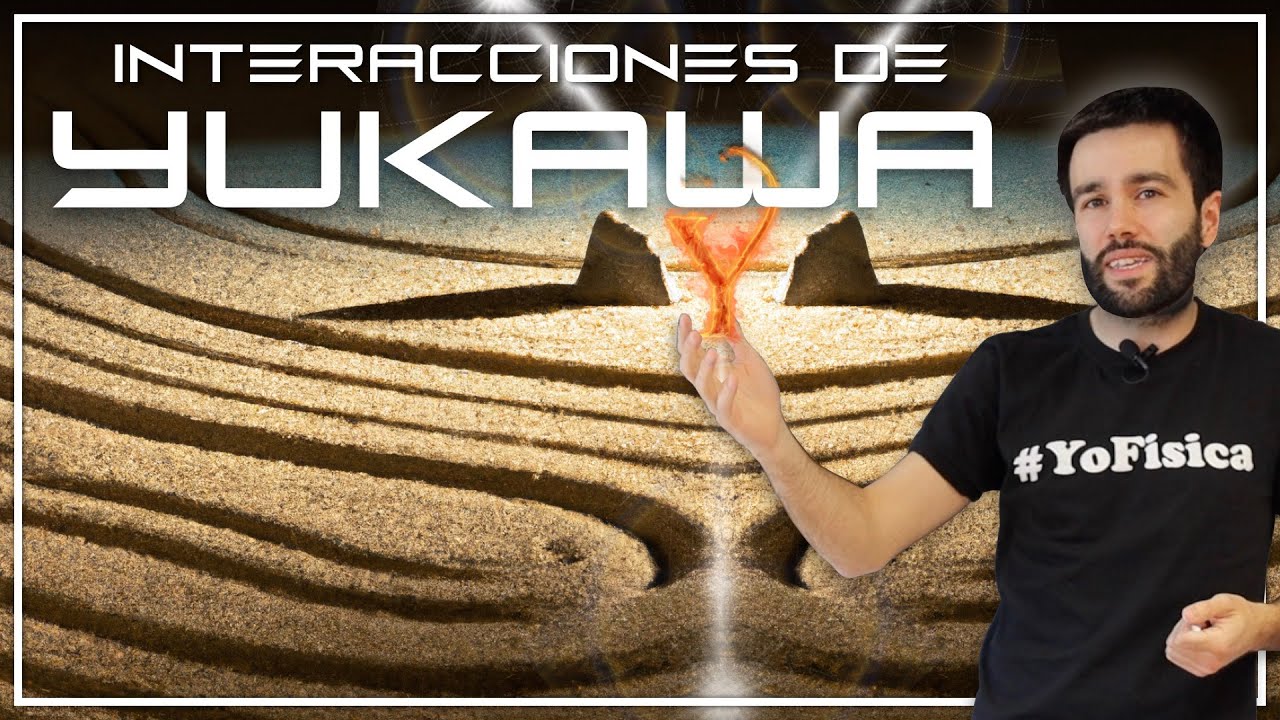 Las interacciones que MÁS SORPRENDENTES de la Física | Interacciones de YUKAWA