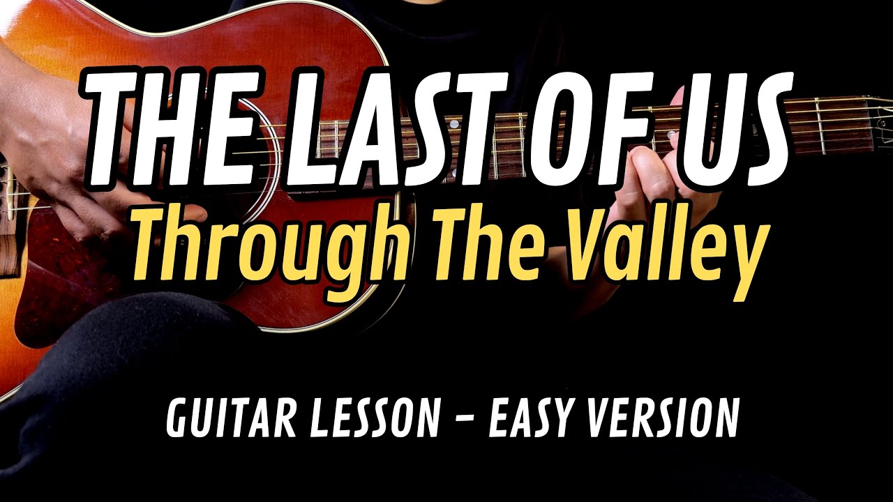 The Last Of Us Part II - Through The Valley | EASY Guitar Tutorial with Chords | Lyrics