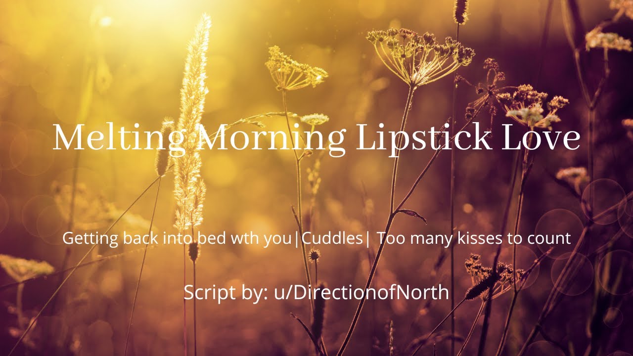 ASMR| Melting Morning Lipstick Love [Morning Wake Up][Affirmations][Cuddles]