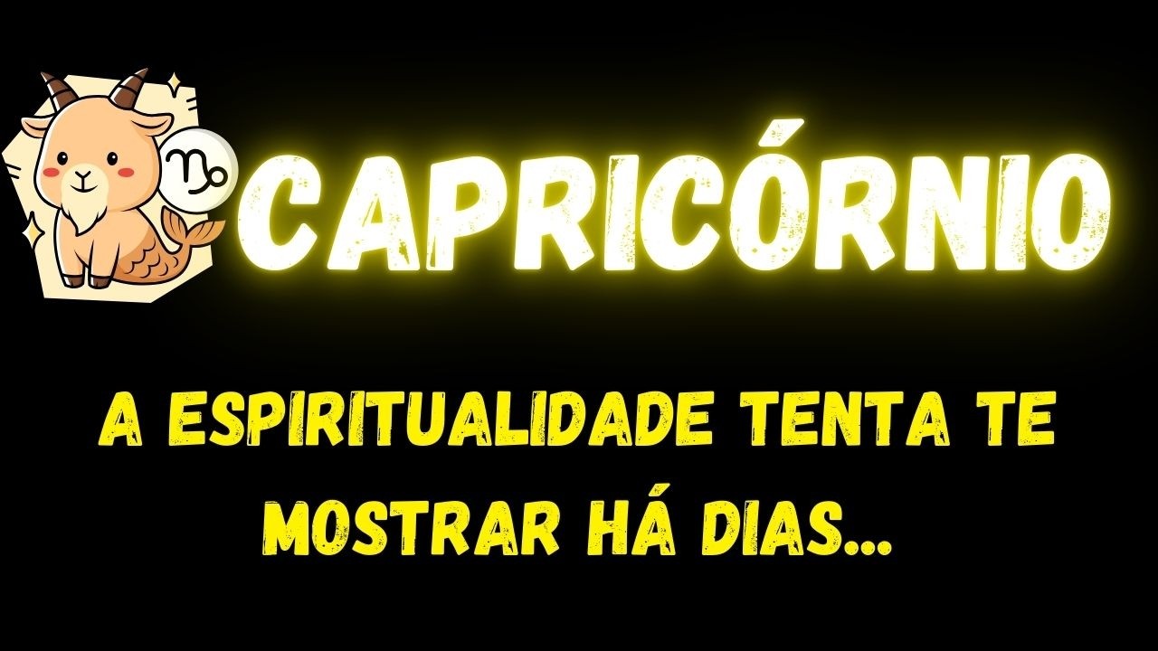 ♑️ CAPRICÓRNIO😥A ESPIRITUALIDADE TENTA TE MOSTRAR HÁ DIAS...