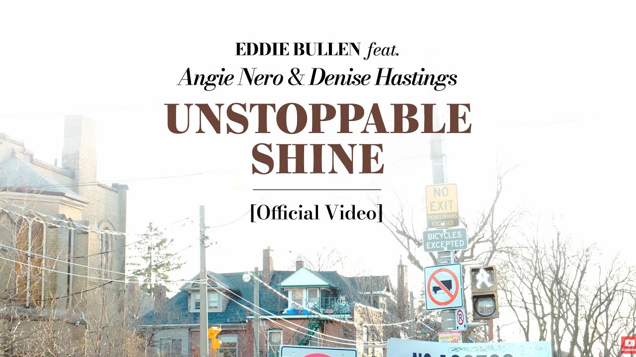 Eddie Bullen feat. Angie Nero and Denise Hastings - Unstoppable Shine [Official Video]
