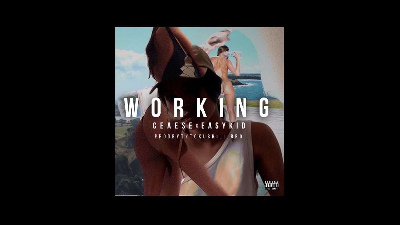 Ceaese, Ea$y Kid - Working (PROD.TYTOKUSH & LILBRO)
