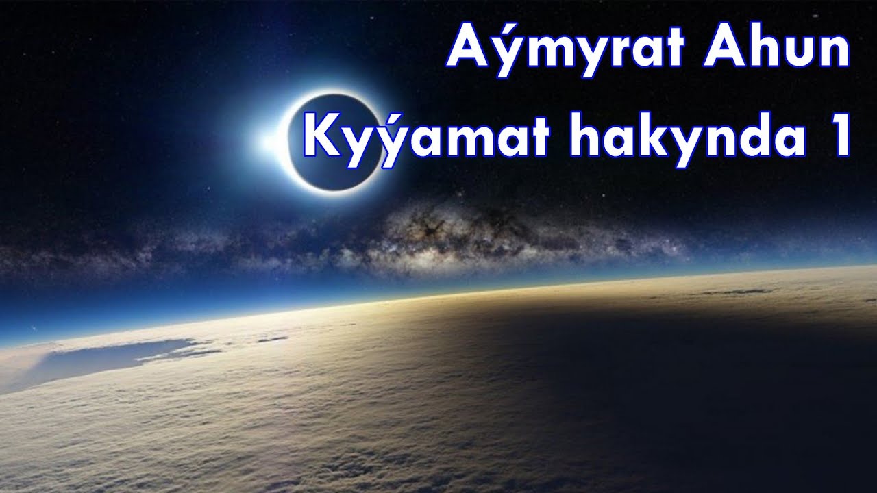 Aymyrat ahun - Kyýamat hakynda 1