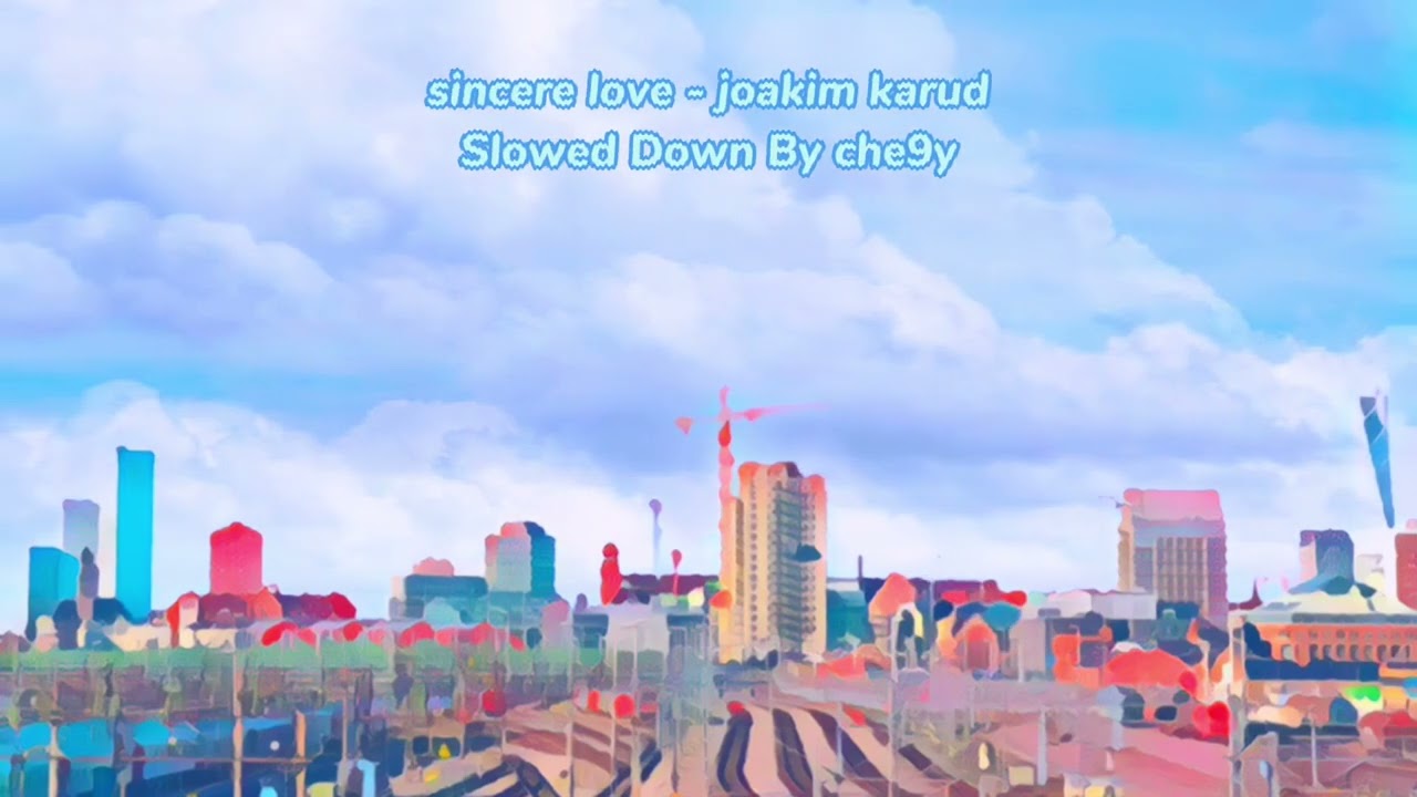 sincere love - joakim karud (slowed down)