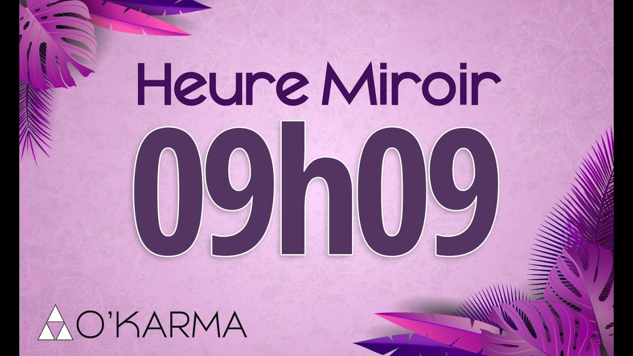 🕛 HEURE MIROIR 09h09 - Interprétation et Signification angélique