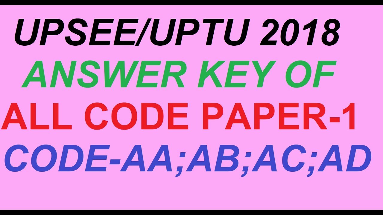 UPSEE/UPTU Answer Key For ALL CODES For Paper 1(CODE-AA,AB,AC,AD)