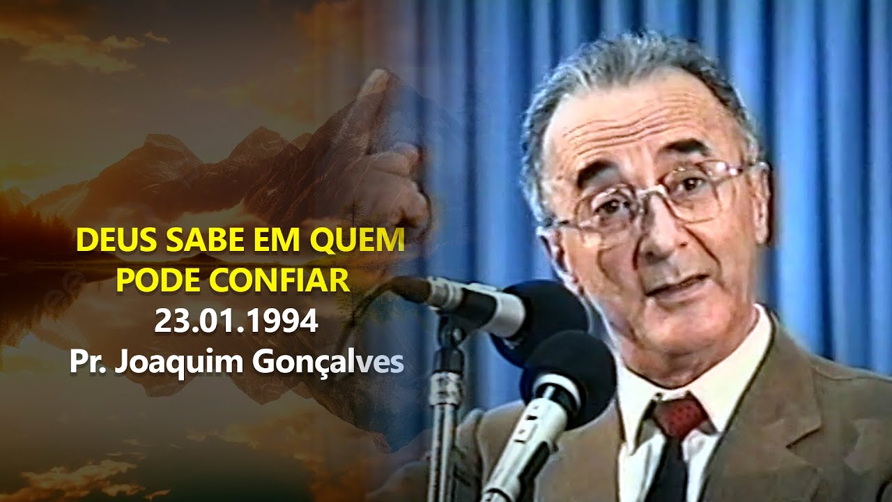 23.01.1994 - Deus Sabe Em Quem Pode Confiar - Pr. Joaquim Gonçalves Silva