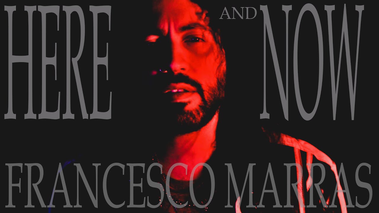 HERE AND NOW - FRANCESCO MARRAS - VIDEOCLIP