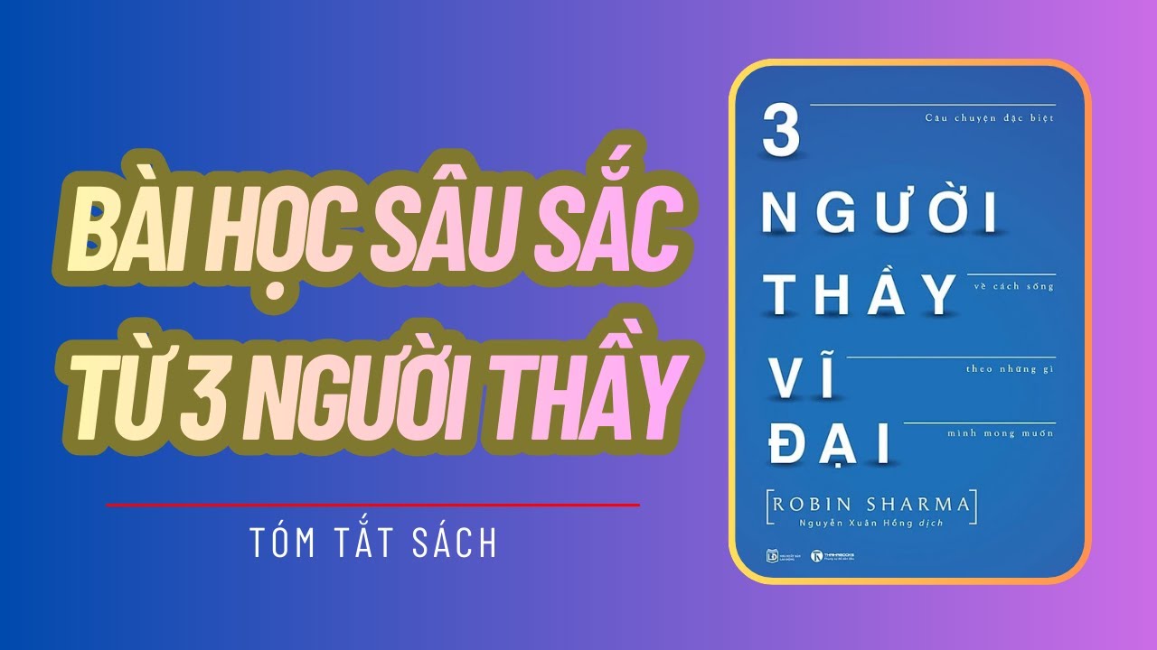Tóm Tắt Ba Người Thầy Vĩ Đại – Bài Học Sống Sâu Sắc