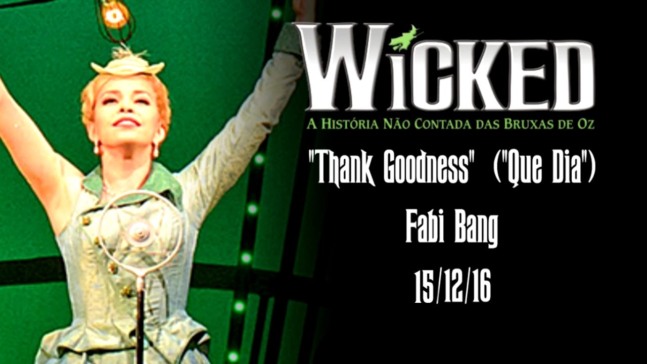 Wicked Brasil - Thank Goodness (MULTICAM) - Fabi Bang - Que Dia - 15/12/16