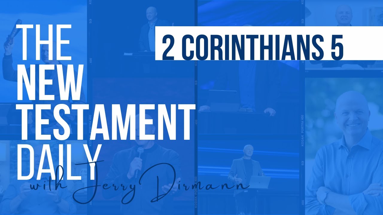 2 Corinthians 5 | The New Testament Daily with Jerry Dirmann