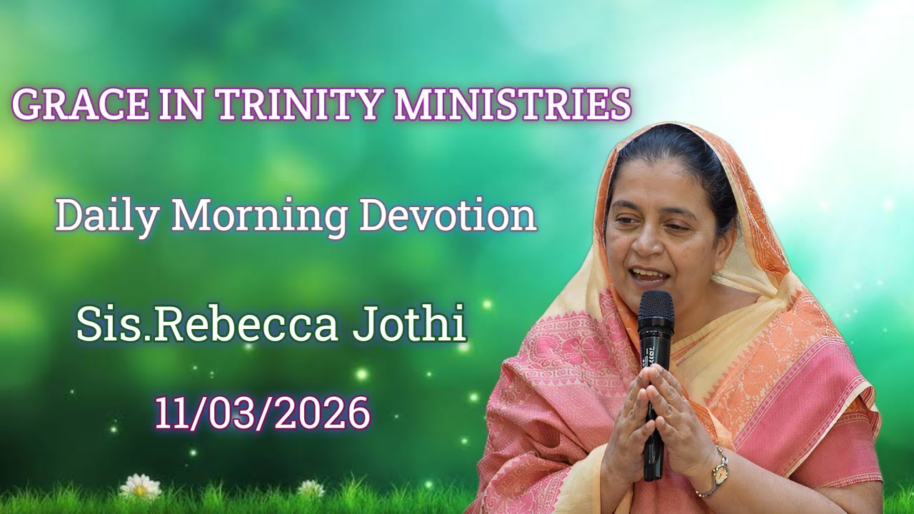 Grace in Trinity ministries || 11-03-2026 || Daily Morning Devotion by Sis.Rebecca Jothi