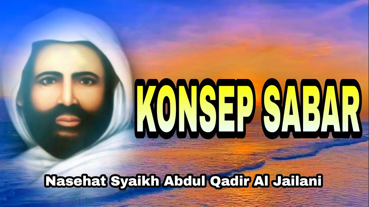 KONSEP SABAR - Nasehat Syaikh Abdul Qadir Al Jailani