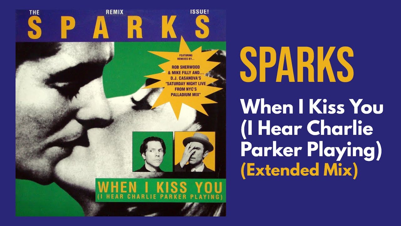 Sparks - When I Kiss You (I Hear Charlie Parker Playing) (Extended Mix)