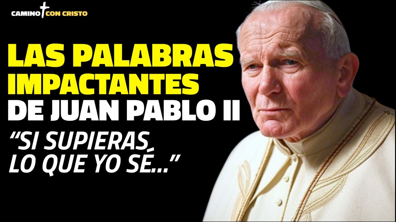 Las Impactantes Palabras de Juan Pablo II: 'Si supieras lo que yo sé…