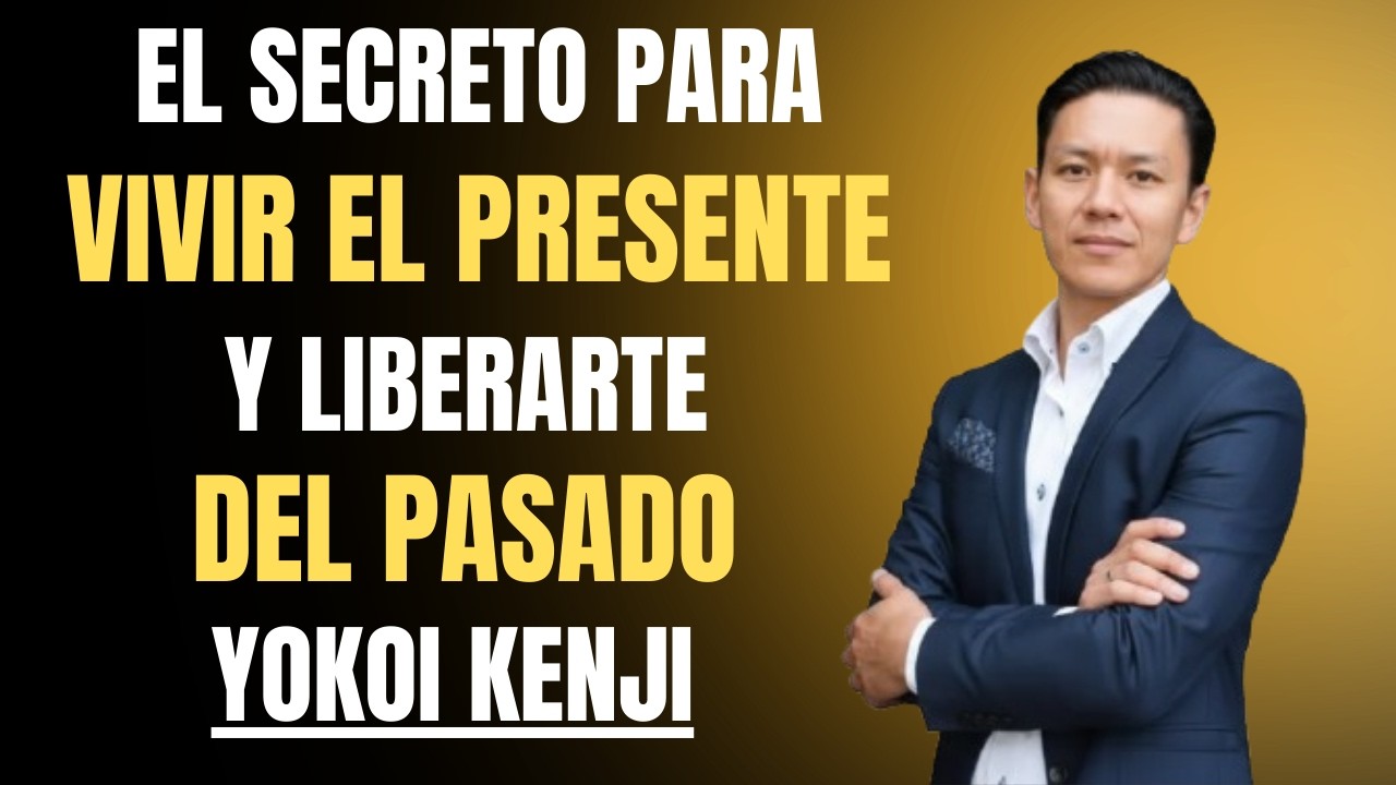 El Secreto para Vivir el Presente y Liberarte del Pasado y la Ansiedad del Futuro | Yokoi Kenji