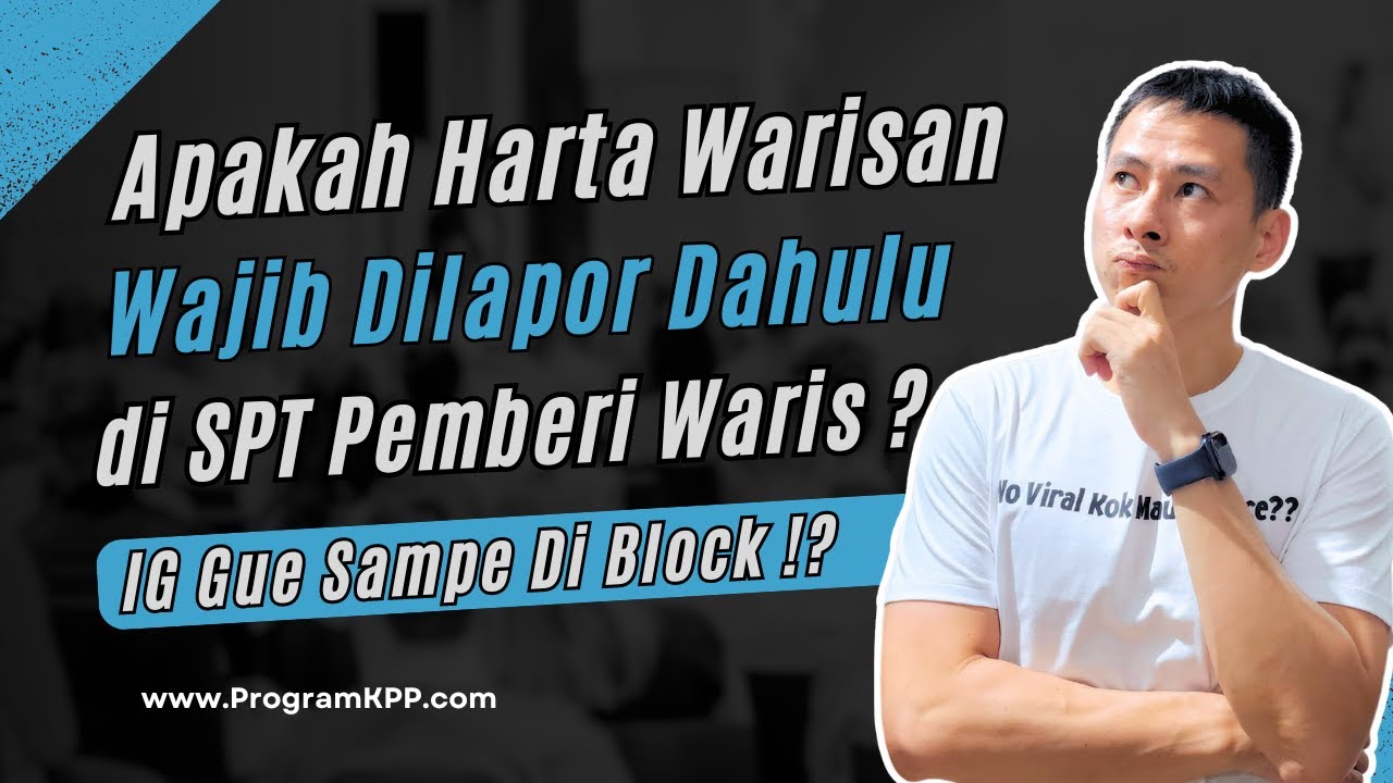 Apakah Harta Warisan Wajib Dilapor Dahulu di SPT Pemberi Waris ?? IG Gue Sampe Di Block !?