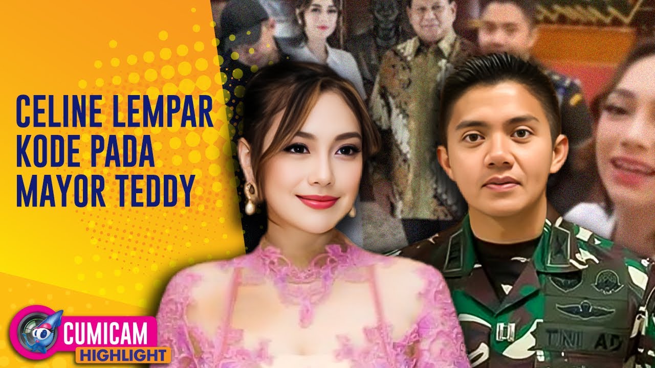 Fakta Mengejutkan Soal Hubungan Celine Evangelista & Mayor Teddy Yang Viral | CUMICAM