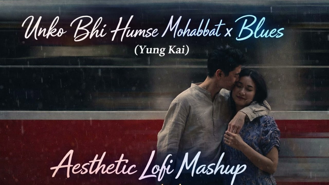 Unko Bhi Humse Mohabbat X Blues (Yung Kai) – Aesthetic Lofi Mashup | Hindi x English Chill Mix