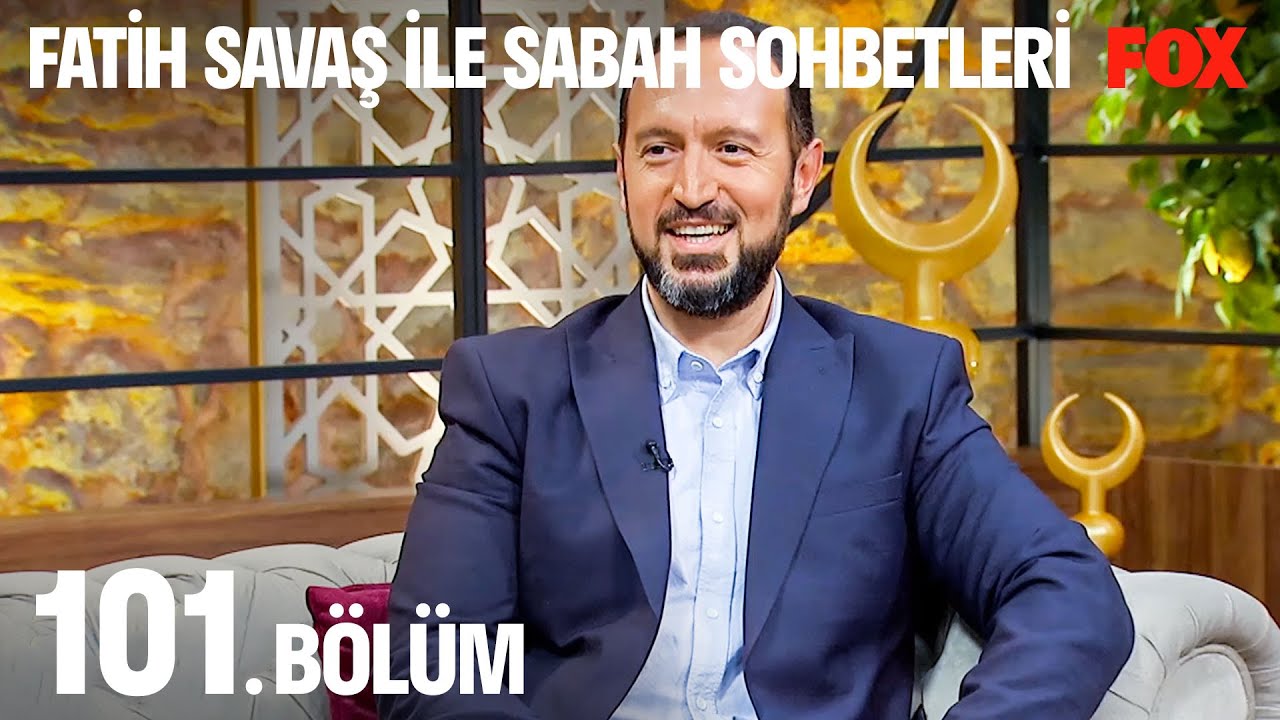 Fatih Savaş ile Sabah Sohbetleri 101. Bölüm