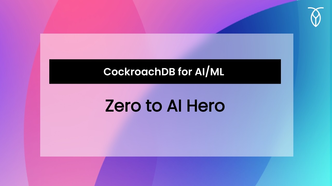 Zero to AI Hero | CockroachDB for AI/ML