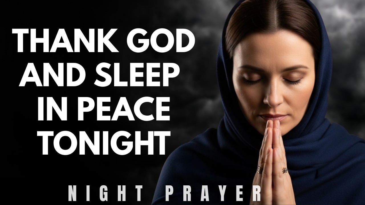 Thank God for Carrying You Through This Day and Sleep in Peace | Night Prayer