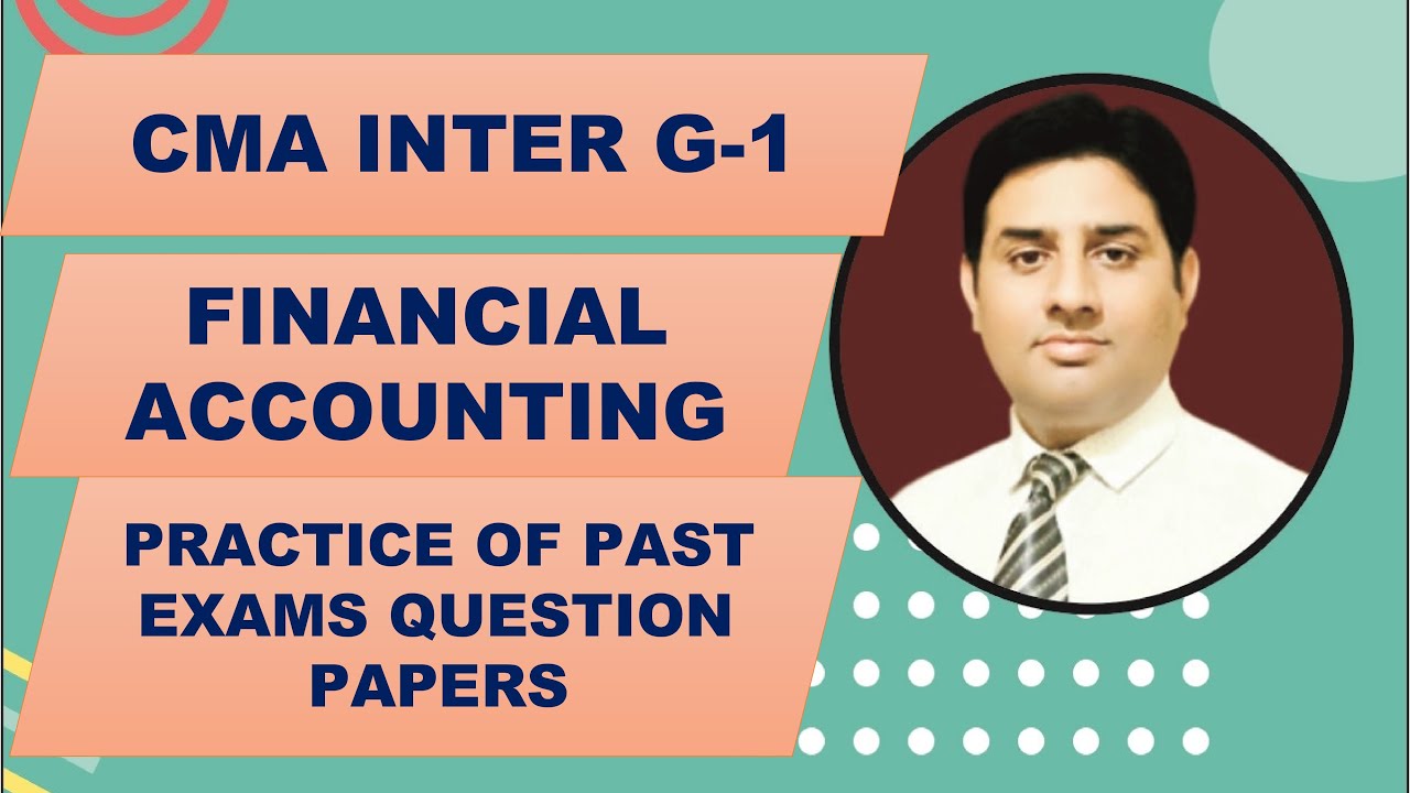 CMA INTER - F. ACCOUNTING PAST EXAMS QUESTION PRACTICE  FOR JAN 23 - L 3 JUNE 2018 QUESTION PAPER