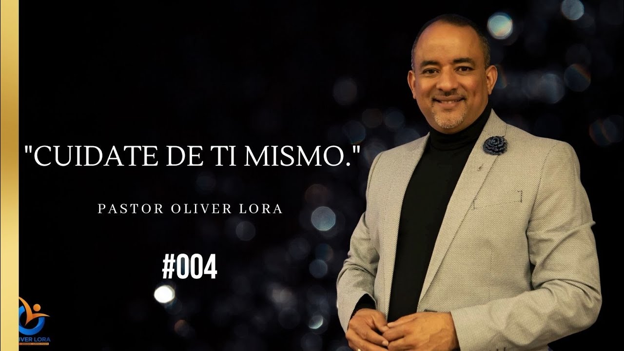 Cuidate de Ti Mismo - Pastor Oliver lora