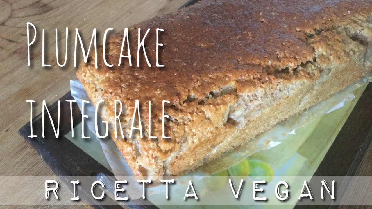 Plum Cake Vegano - RICETTA VEGAN CON FARINA INTEGRALE