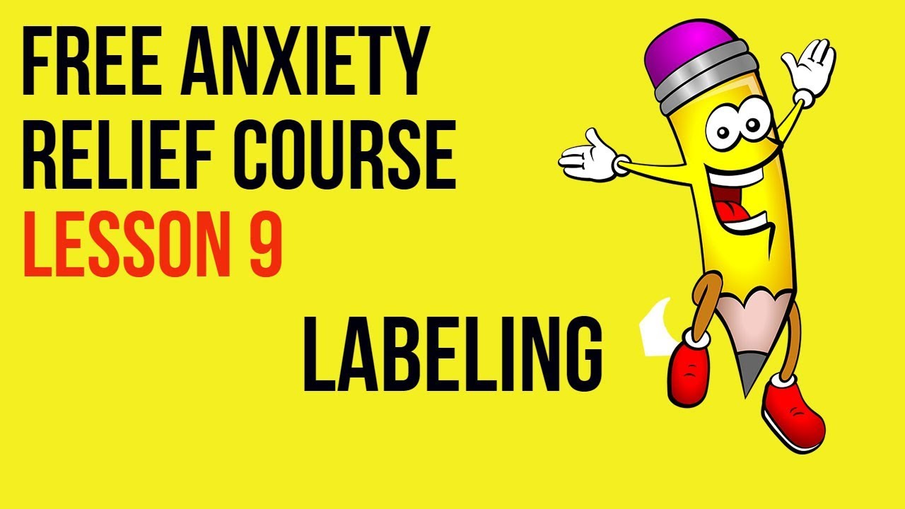Labeling and Mislabeling - Lesson 9 - Free Anxiety Relief Course
