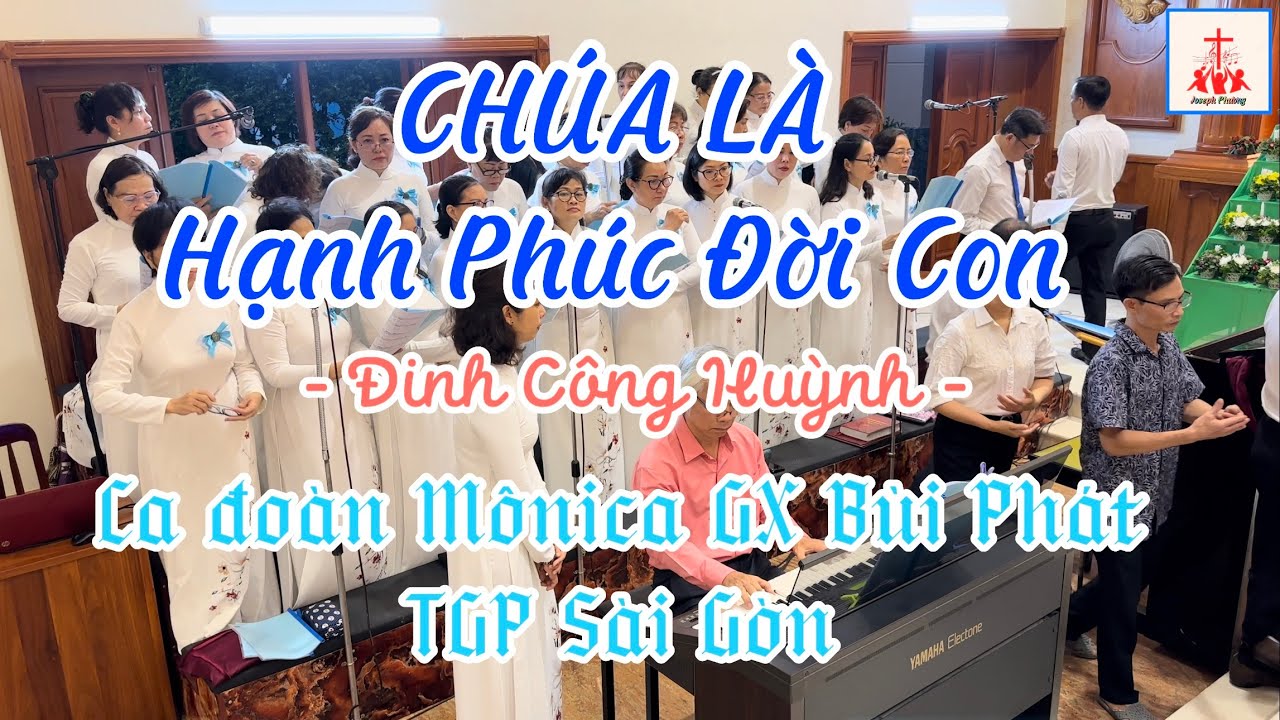 CHÚA LÀ HẠNH PHÚC ĐỜI CON - Đinh Công Huỳnh / ca đoàn Mônica GX Bùi Phát
