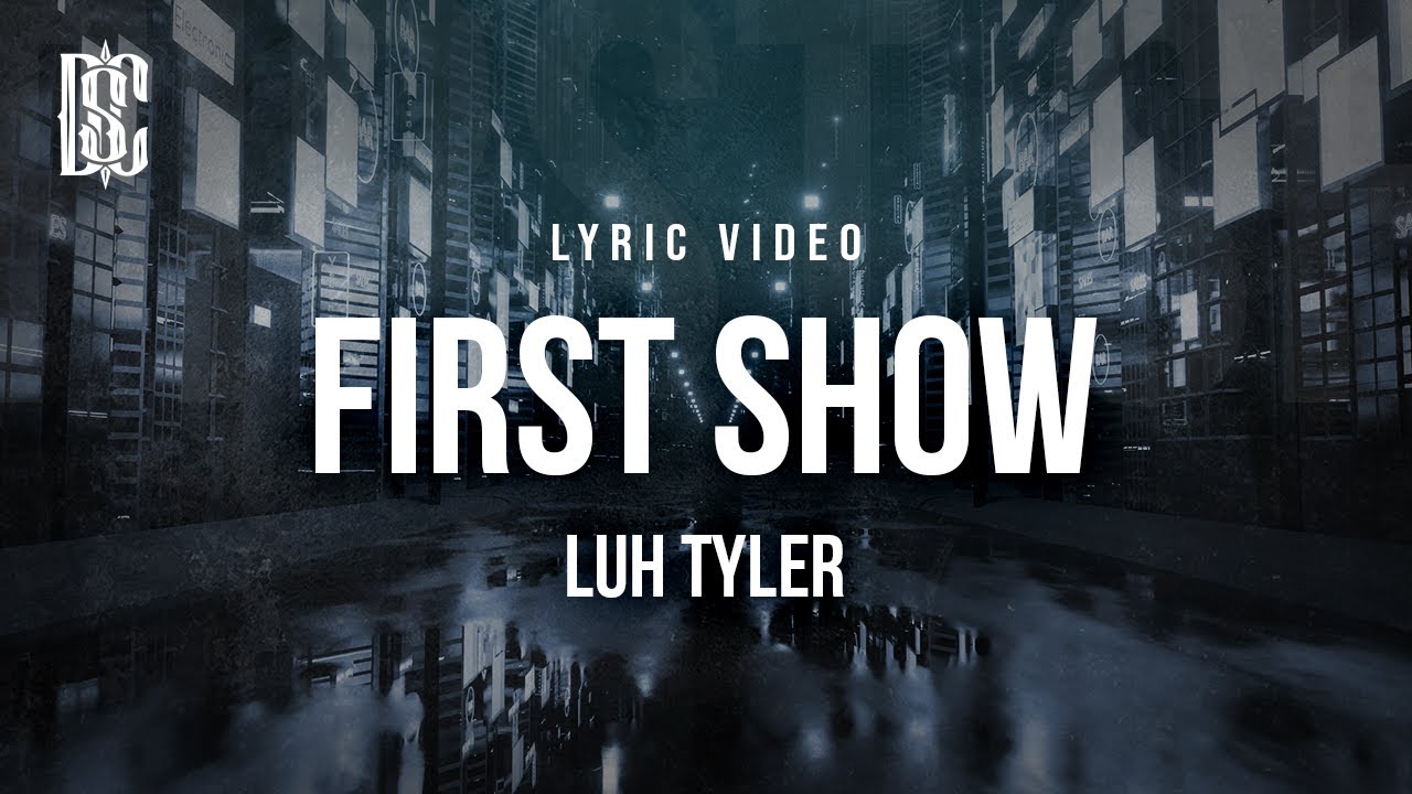 Luh Tyler - First Show | Lyrics