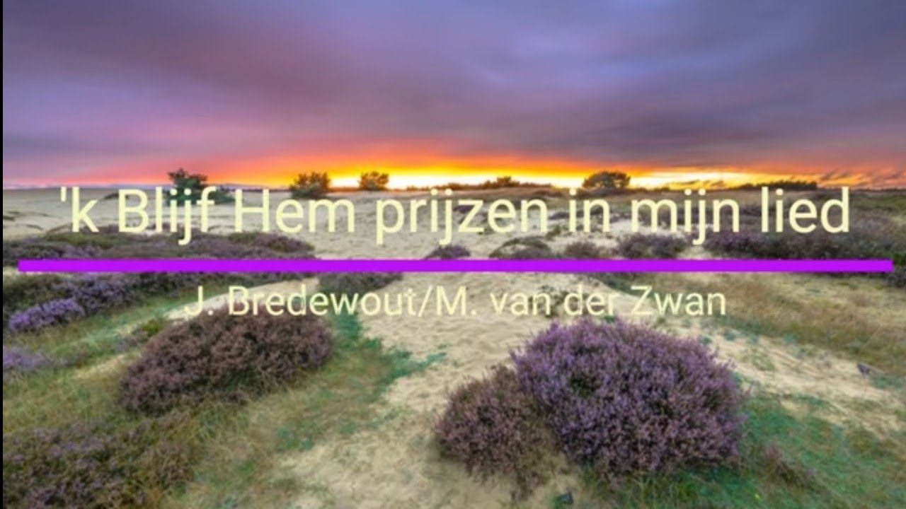 'k Blijf Hem prijzen in mijn lied (J. Bredewout/M. van der Zwan)