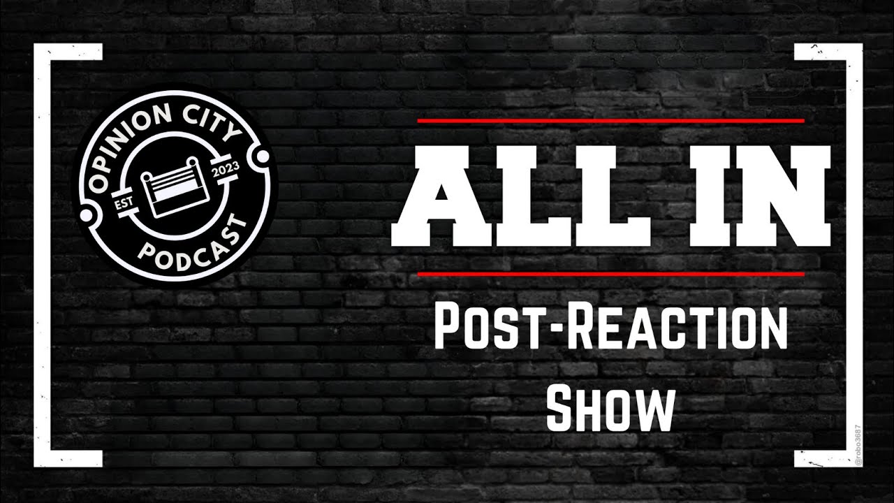 Opinion City Podcast Ep 17 - All In Reaction Show Live