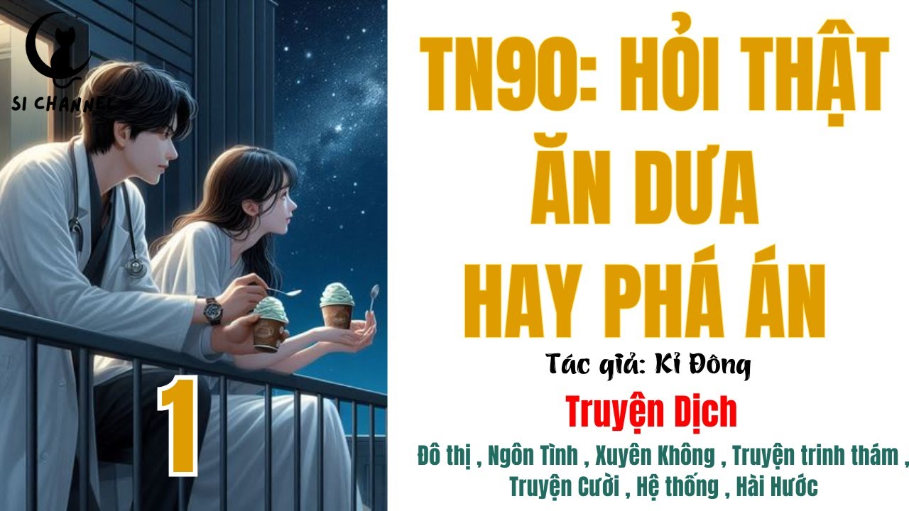 1 | TN90: HỎI THẬT ĂN DƯA HAY PHÁ ÁN - Xuyên không, Trinh thám, Hệ thống, Hài hước, Ngôn tình