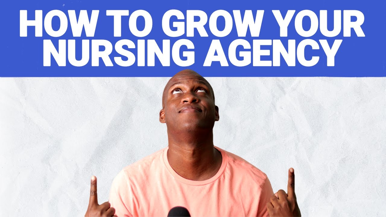 How To Grow Your Nursing Agency