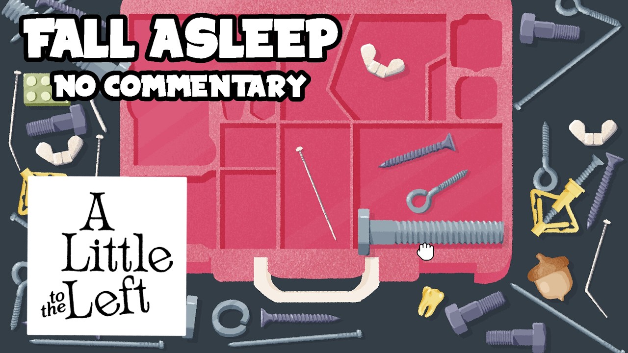 Fall Asleep While I Organize Everything in A Little to the Left | No Commentary