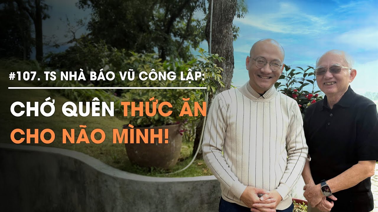Nhà báo Vũ Công Lập: Đừng quên thức ăn cho não mình! | Diễn Giả Phan Đăng