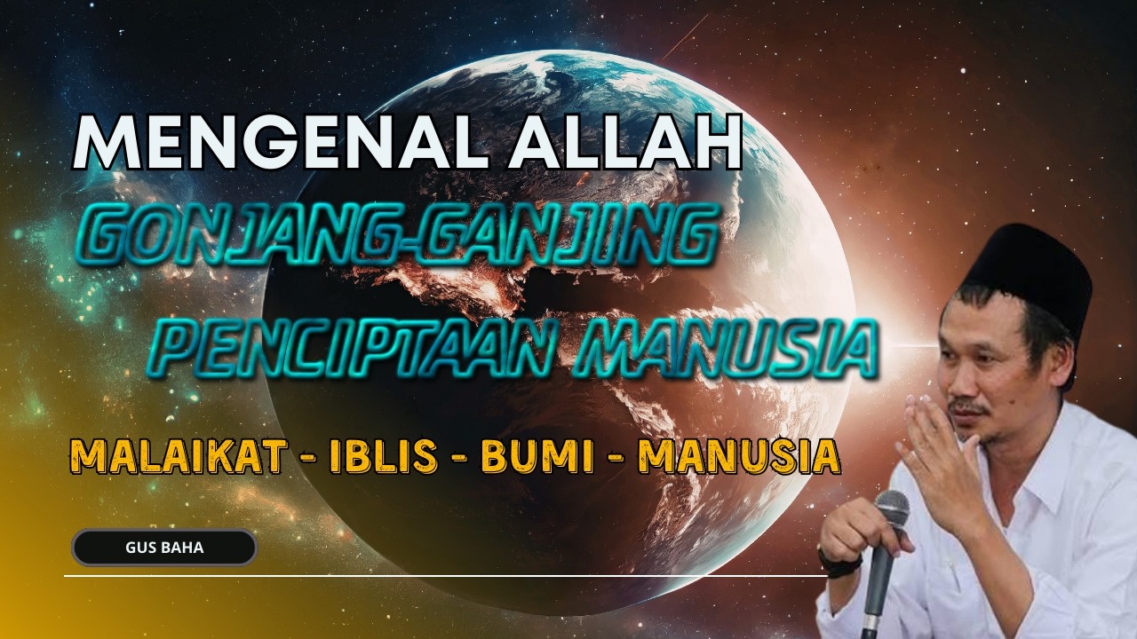 GUS BAHA : GONJANG-GANJING PENCIPTAAN MANUSIA
