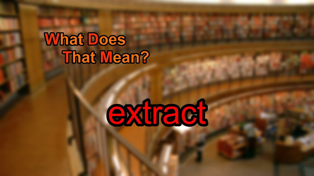What does extract mean?