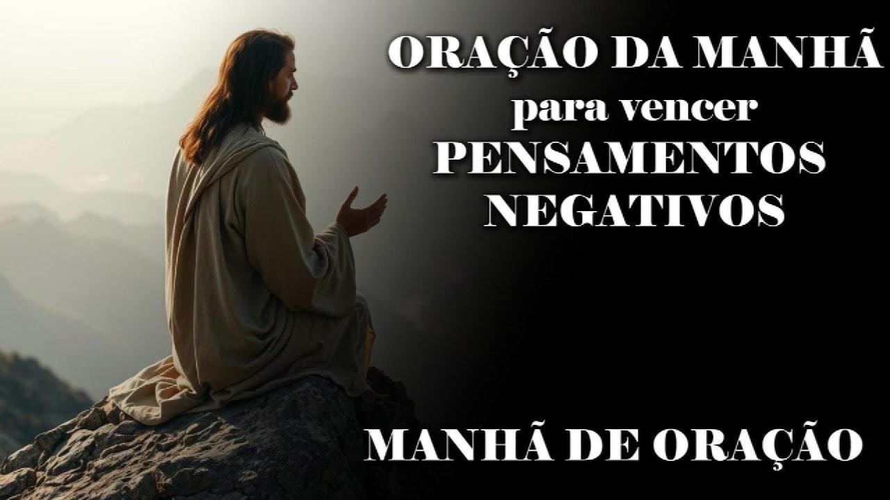 ORAÇÃO DA MANHÃ para vencer PENSAMENTOS NEGATIVOS
