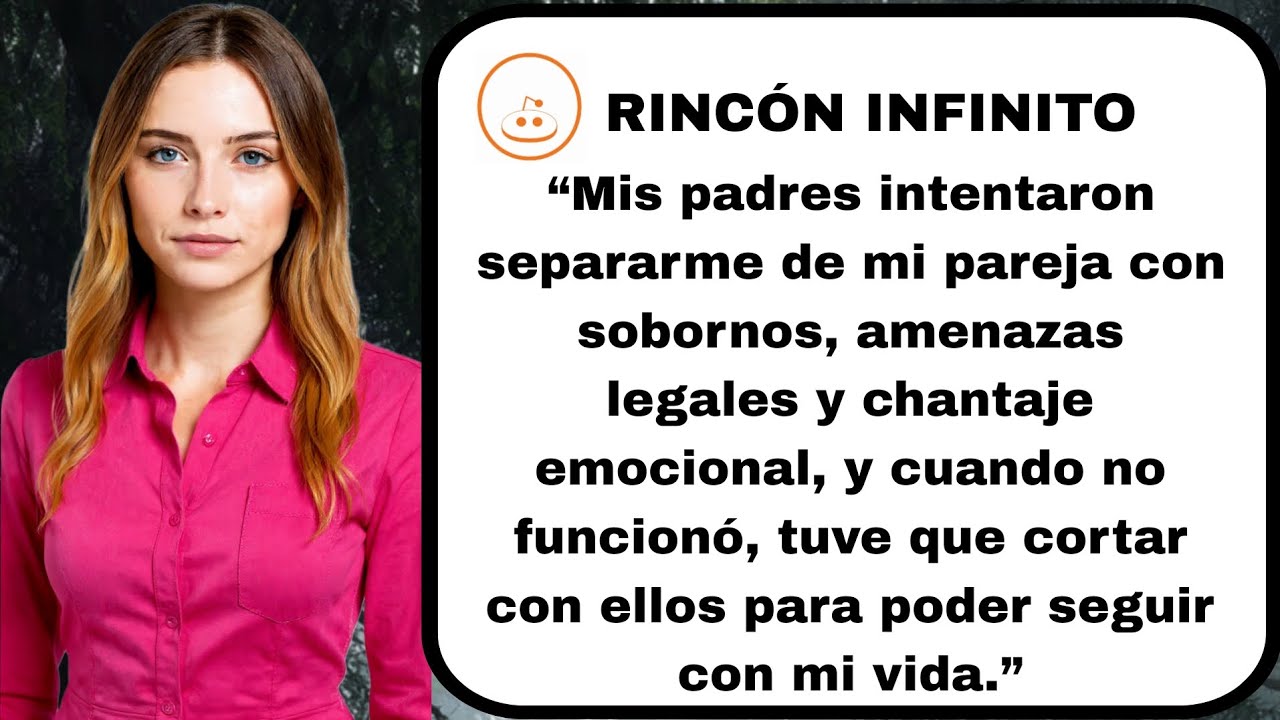 [HISTORIA COMPLETA] “Mis padres intentaron separarme de mi pareja con sobornos, amenazas legales....