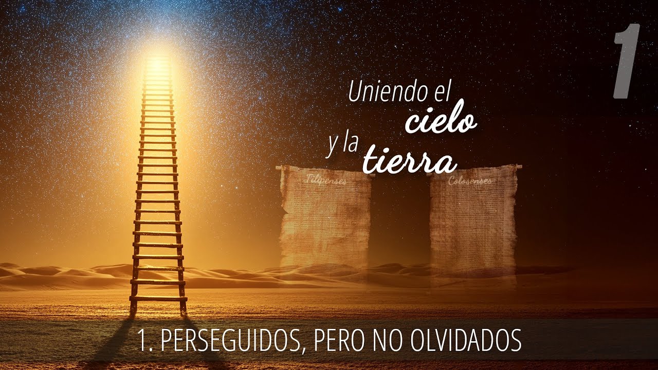 1 - Perseguidos, pero no olvidados | Uniendo el cielo y la tierra