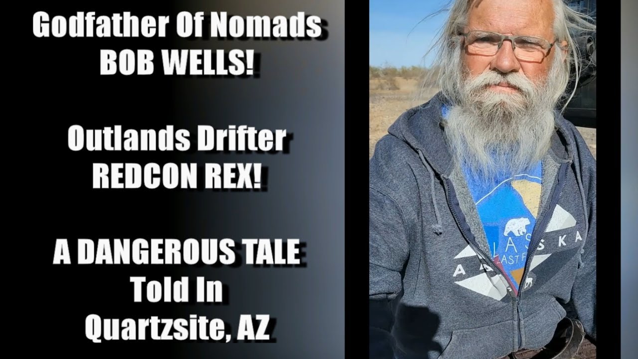 Godfather Of Nomads BOB WELLS! A DANGEROUS TALE! Quartzsite, AZ.