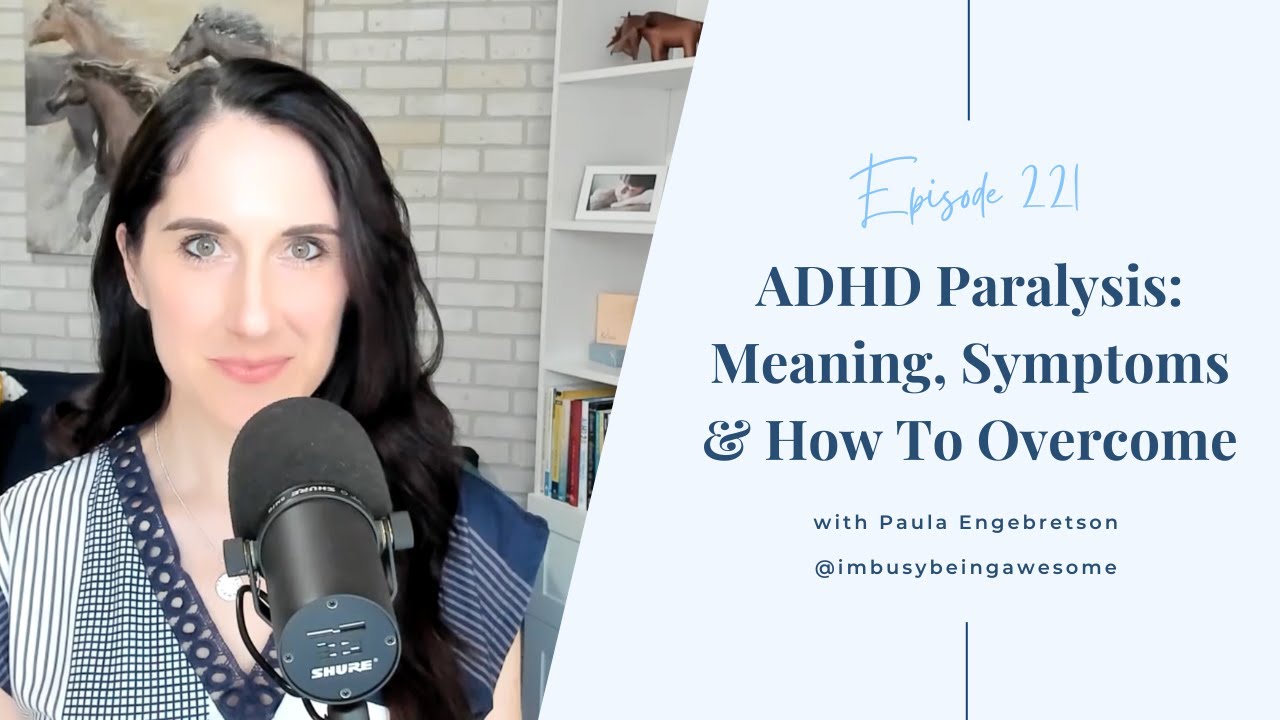 What is ADHD Paralysis | 221 I’m Busy Being Awesome podcast