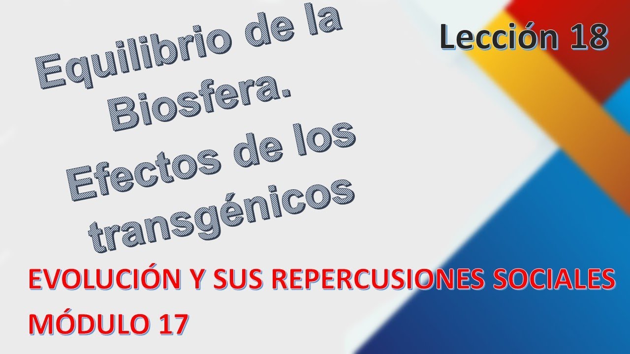 Lección 18 Equilibrio de la biosfera. Efectos de los transgénicos