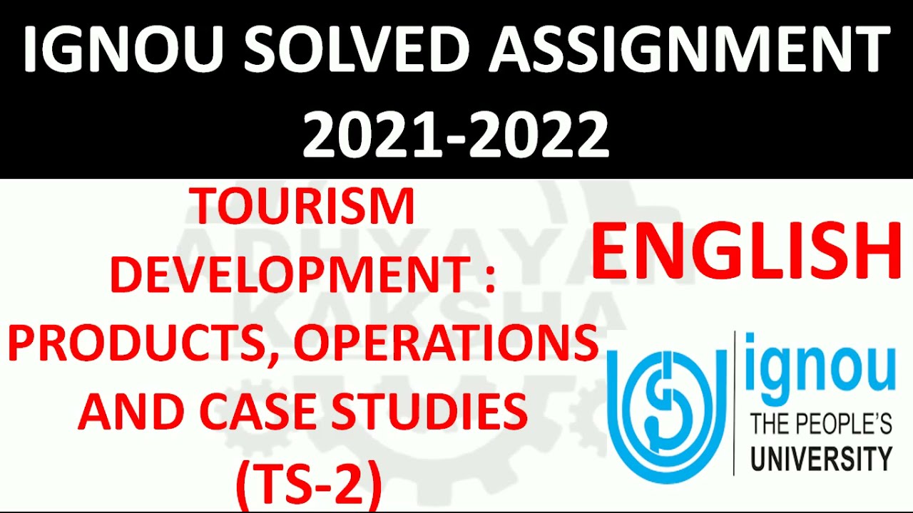 TS 2 (ENGLISH) TOURISM DEVELOPMENT PRODUCTS OPERATIONS AND CASE - GNOU SOLVED ASSIGNMENT 2021-2022