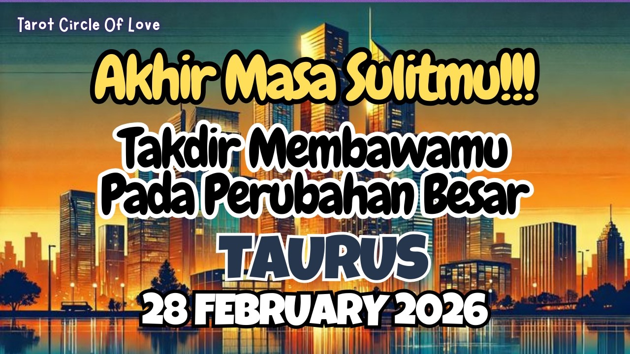 🌠 TAURUS TAKDIR BAWA PERUBAHAN BESAR⁉️ AKHIR MASA SULITMU‼️28 FEBRUARY 2026