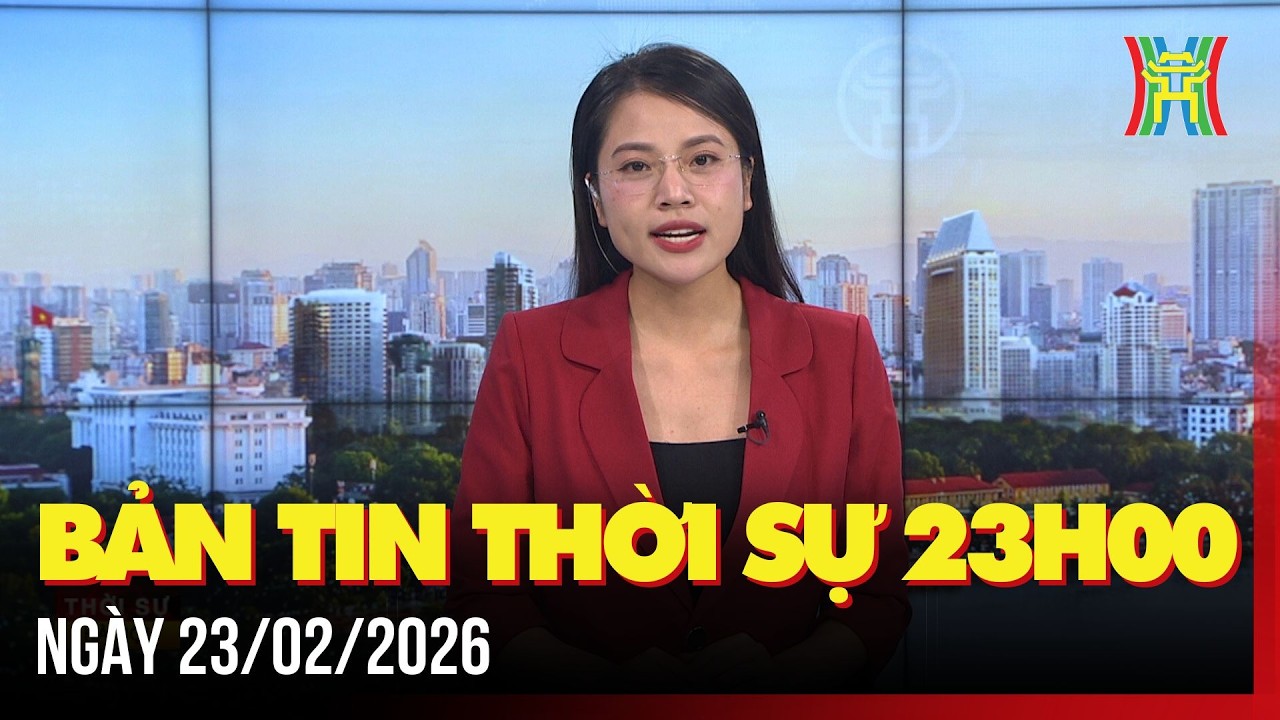 Thời sự Hà Nội 23h ngày 23/02/2026:Bắt tay ngay vào công việc, bảo đảm sự liên tục, thông suốt